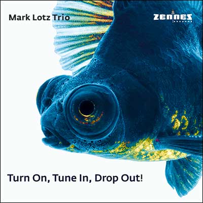 Mark Lotz Trio – Turn On, Tune In, Drop Out (CD)
